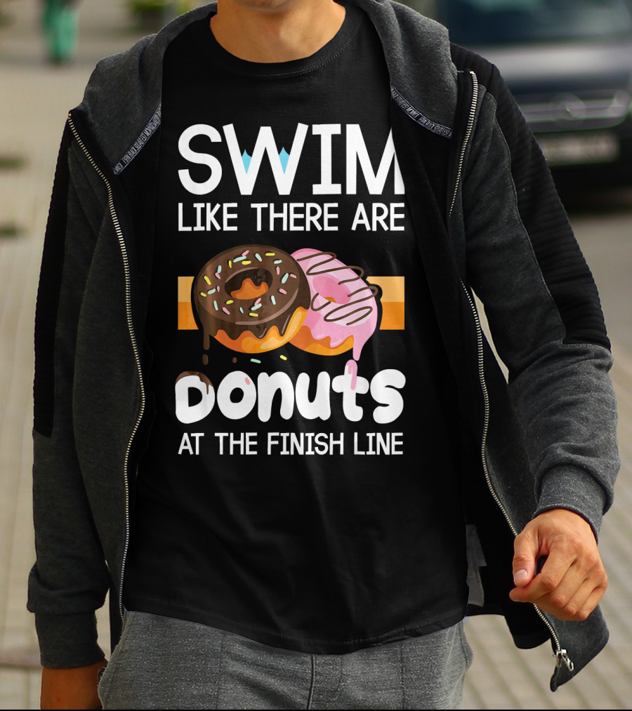 Swim Like There Are Donuts At The Finish Line T-Shirt