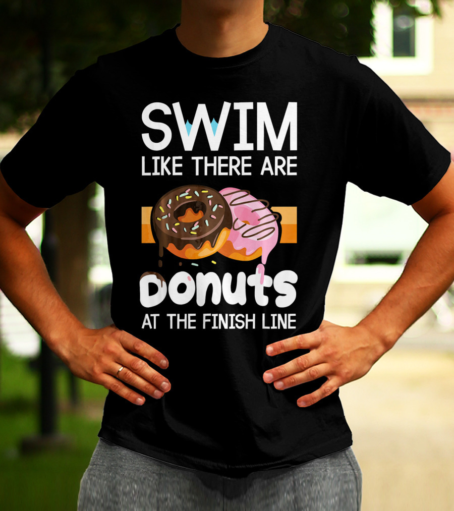 Swim Like There Are Donuts At The Finish Line T-Shirt