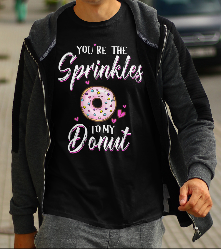 You’re The Sprinkles To My Donut T-Shirt