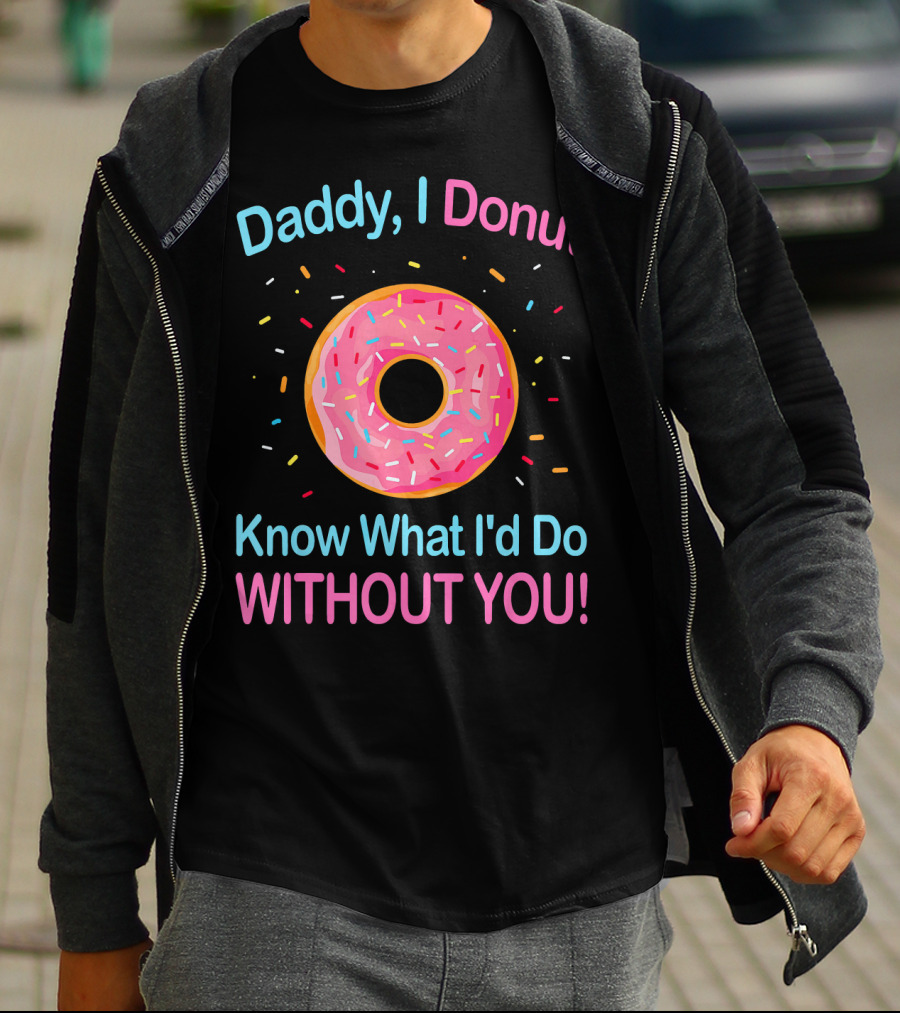 Daddy I Donut Know What I'd Do Without You Colorful Sprinkles T-Shirt