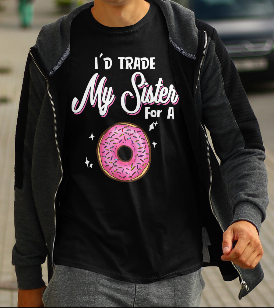 I'd Trade My Sister For A Donut With Pink Sprinkles T-Shirt