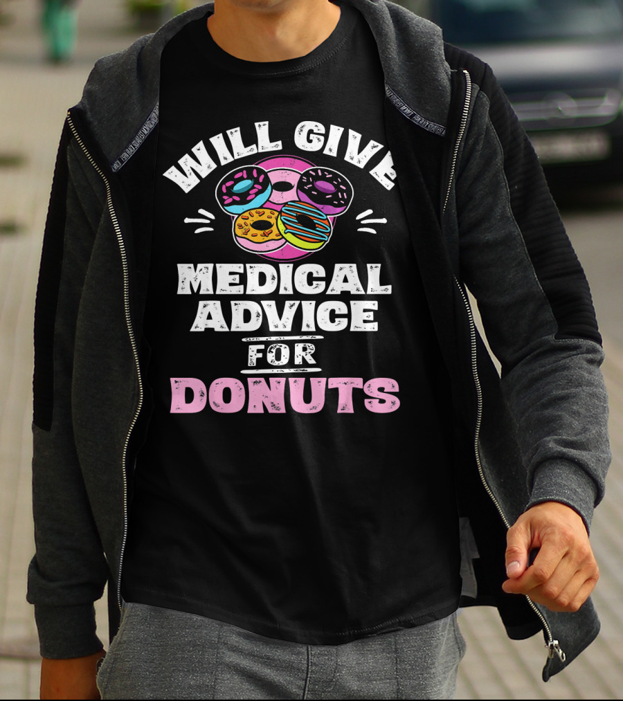 Will Give Medical Advice For Donuts With Colorful Donut T-Shirt