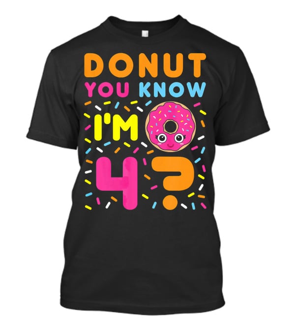 DONUT You Know I'm 4? T-Shirt