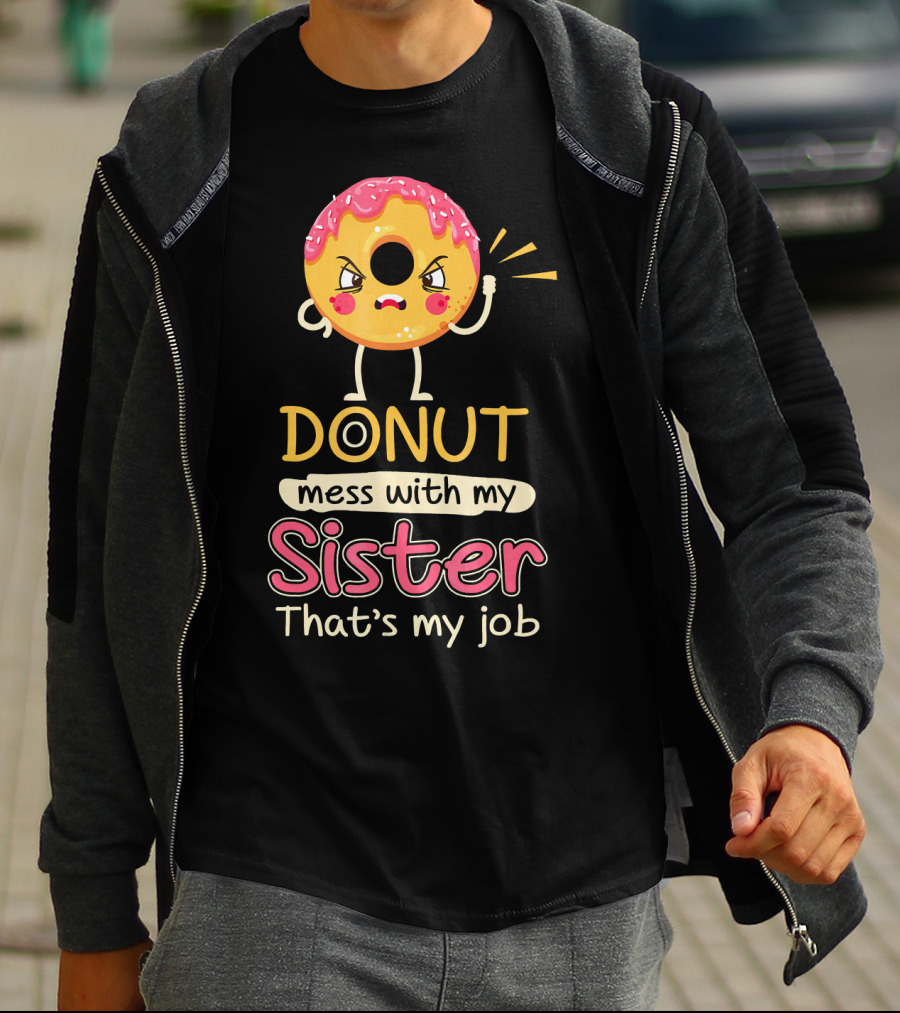 Angry Donut Mess With My Sister That's My Job T-Shirt