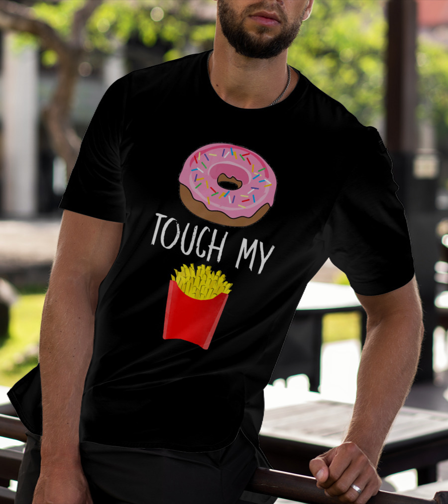 Donut Touch My French Fries Funny Pun Sprinkles Snack Humor T-Shirt