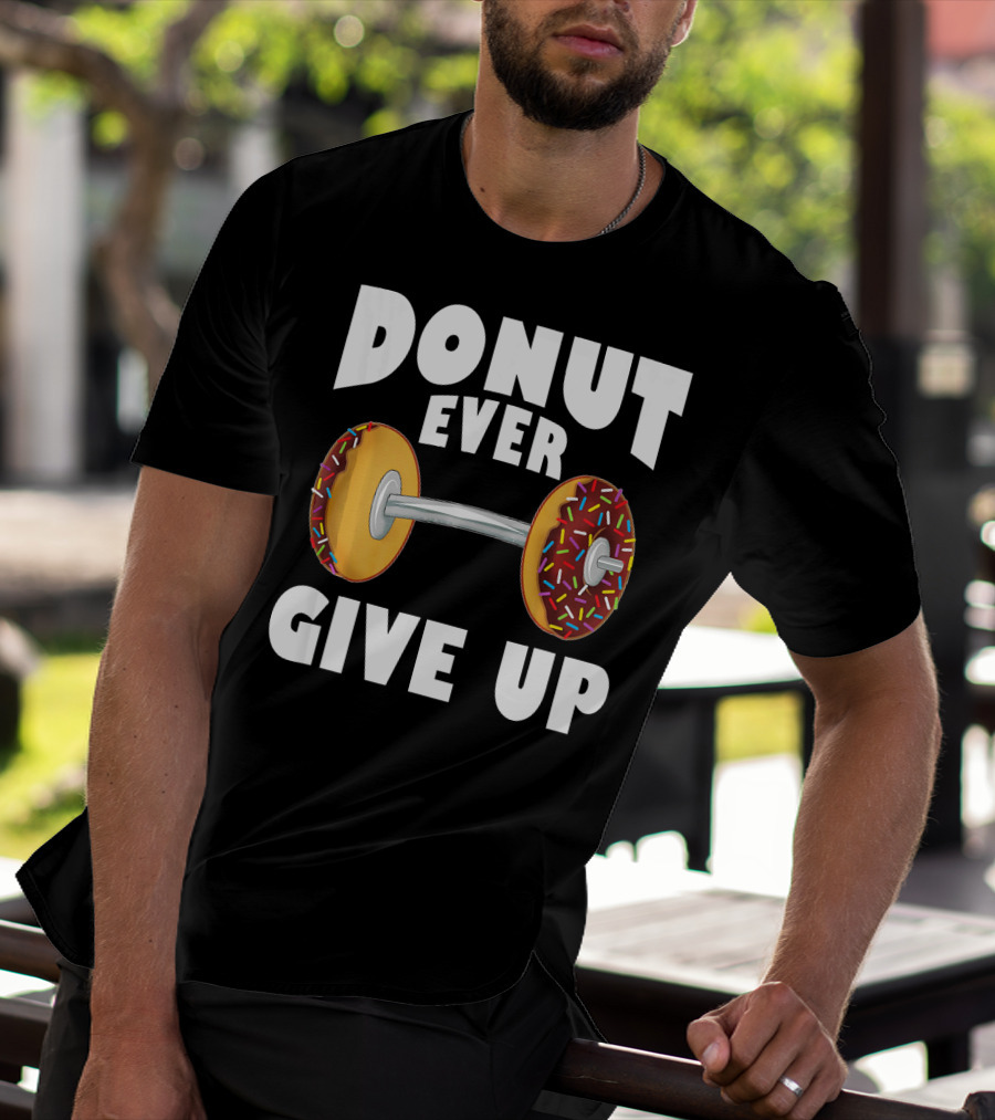 Donut Ever Give Up Funny Gym Workout Donut Barbell T-Shirt