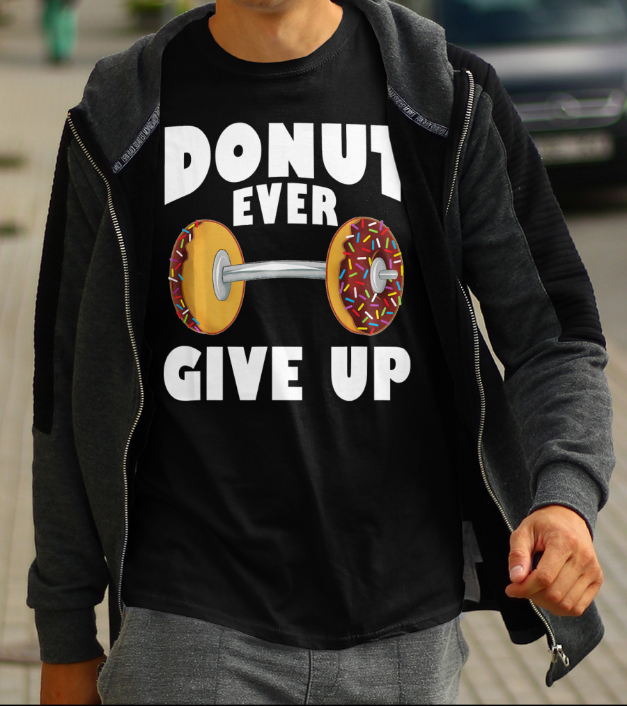 Donut Ever Give Up Funny Gym Workout Donut Barbell T-Shirt