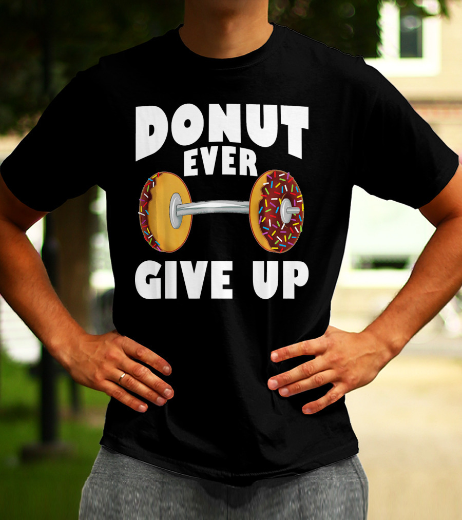 Donut Ever Give Up Funny Gym Workout Donut Barbell T-Shirt