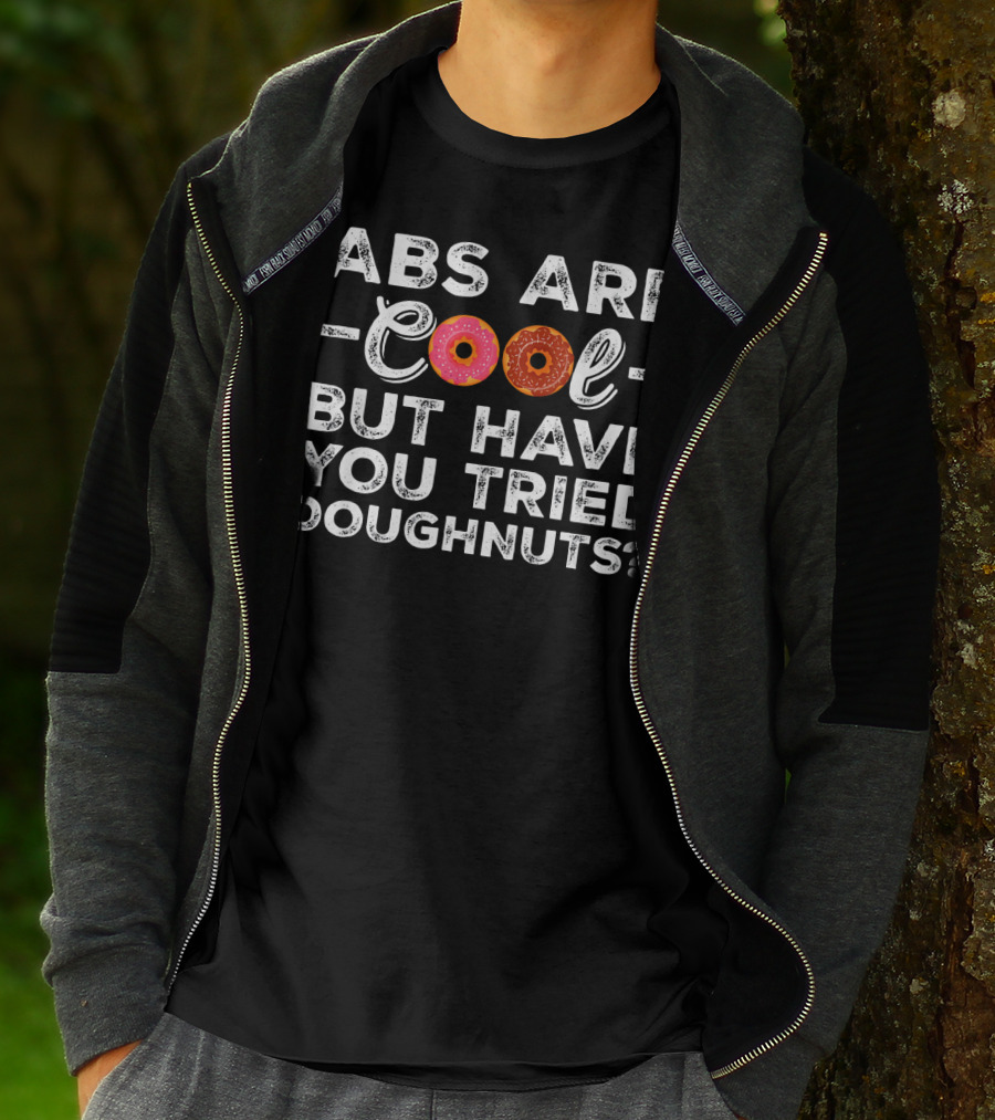 Abs Are Cool But Have You Tried Doughnuts With Donut Letters T-Shirt