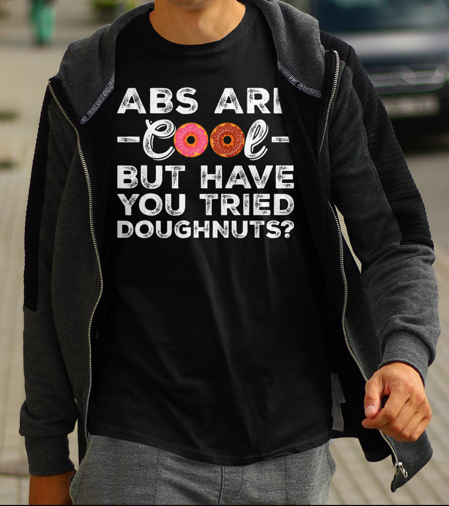 Abs Are Cool But Have You Tried Doughnuts With Donut Letters T-Shirt