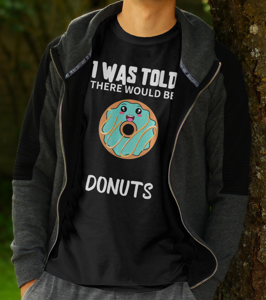 I Was Told There Would Be Donuts Cute Smiling Donut T-Shirt