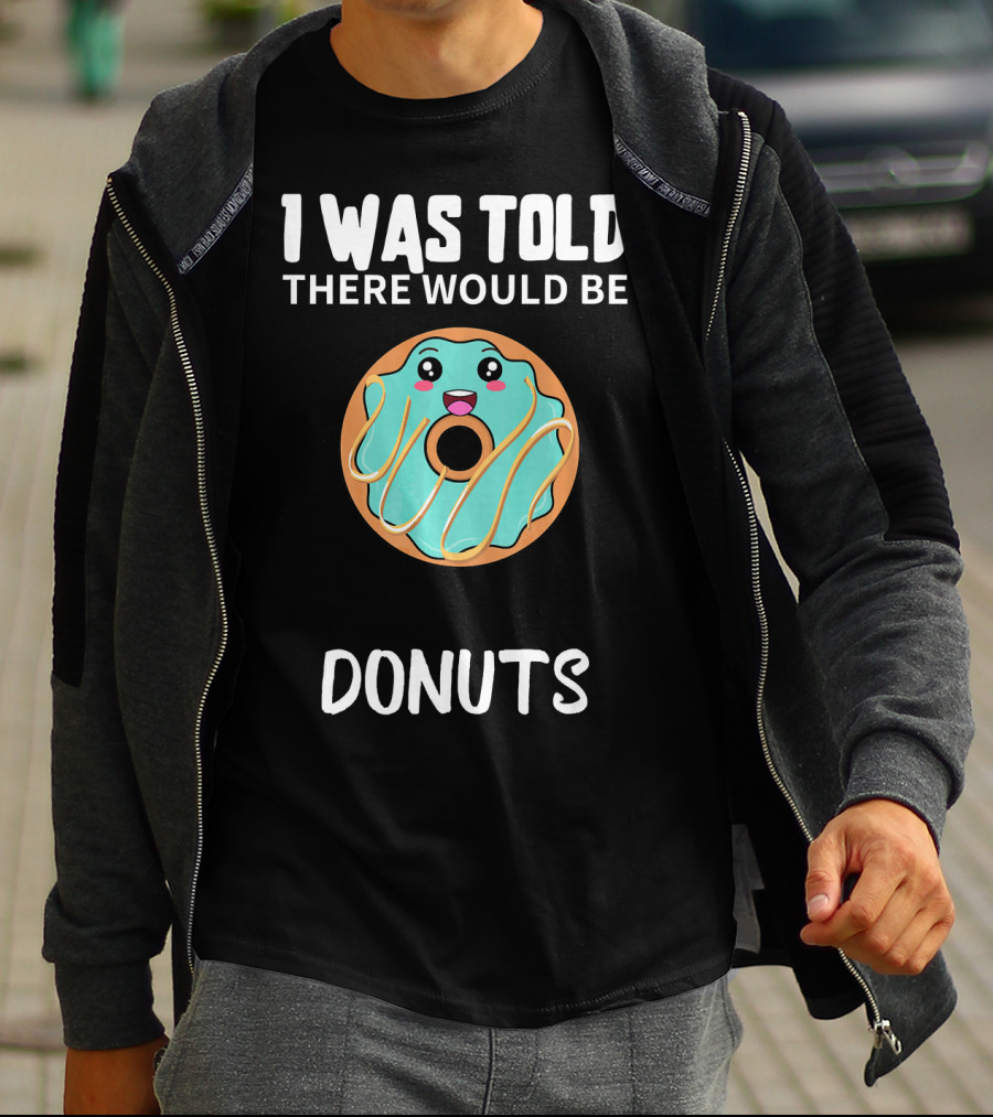 I Was Told There Would Be Donuts Cute Smiling Donut T-Shirt