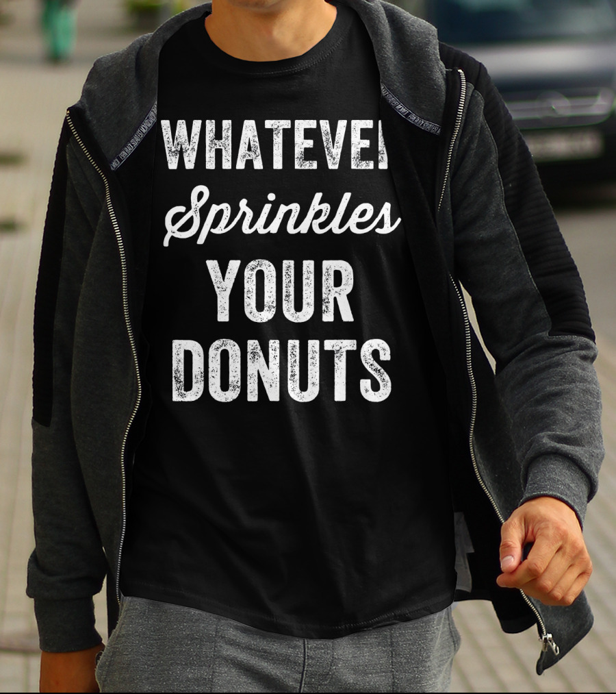 Whatever Sprinkles Your Donuts T-Shirt