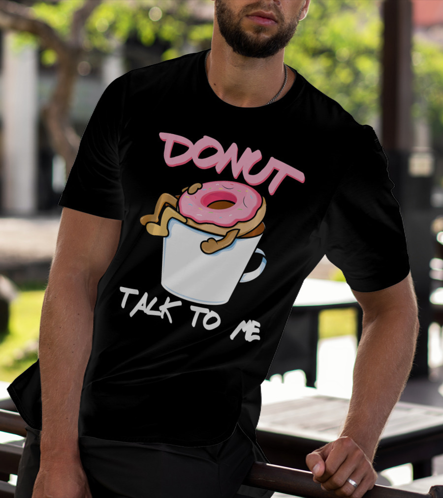 Donut Talk To Me Coffee Lovers Sleepy Pun T-Shirt