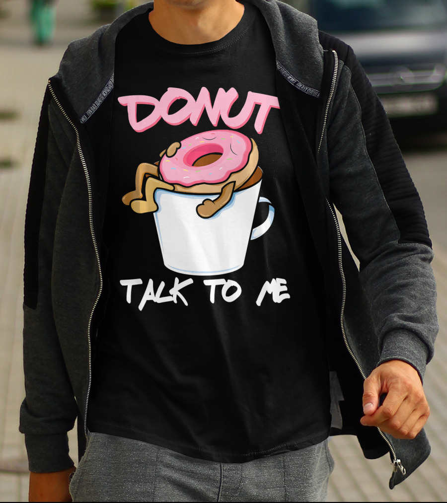 Donut Talk To Me Coffee Lovers Sleepy Pun T-Shirt