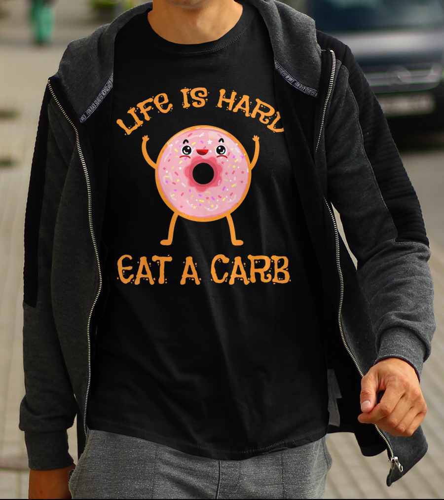 Life Is Hard Eat A Carb Happy Donut Cartoon T-Shirt