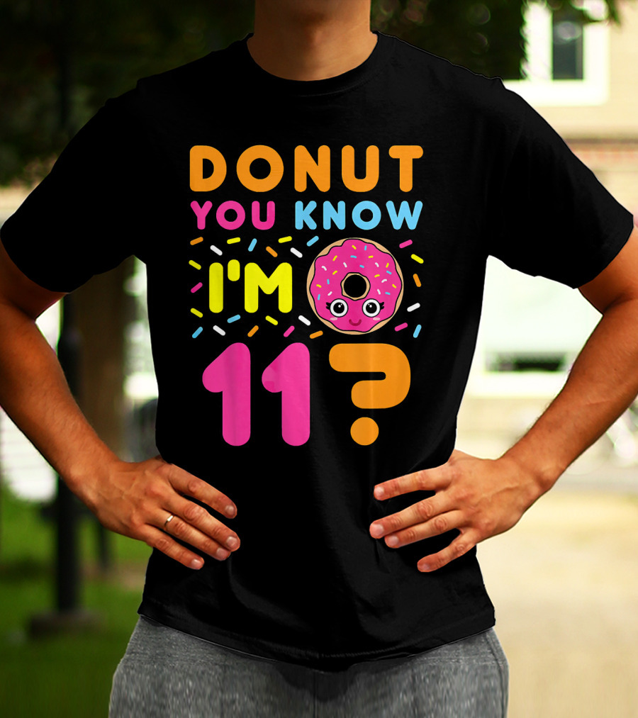 DONUT YOU KNOW I'M 11? T-Shirt