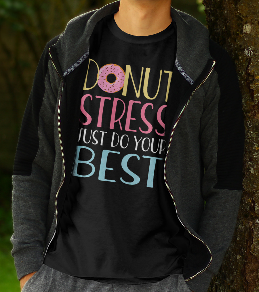 Donut Stress Just Do Your Best Teachers Motivational Message T-Shirt
