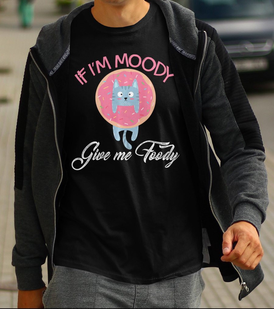 If I'm Moody Give Me Foody Cute Cat Donut Love T-Shirt