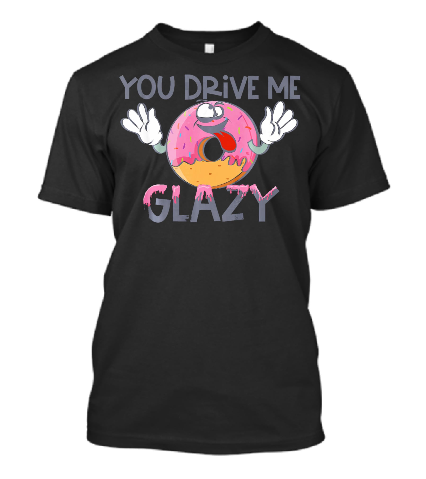 YOU DRIVE ME GLAZY Funny Donut Character With Sprinkles And Icing T-Shirt