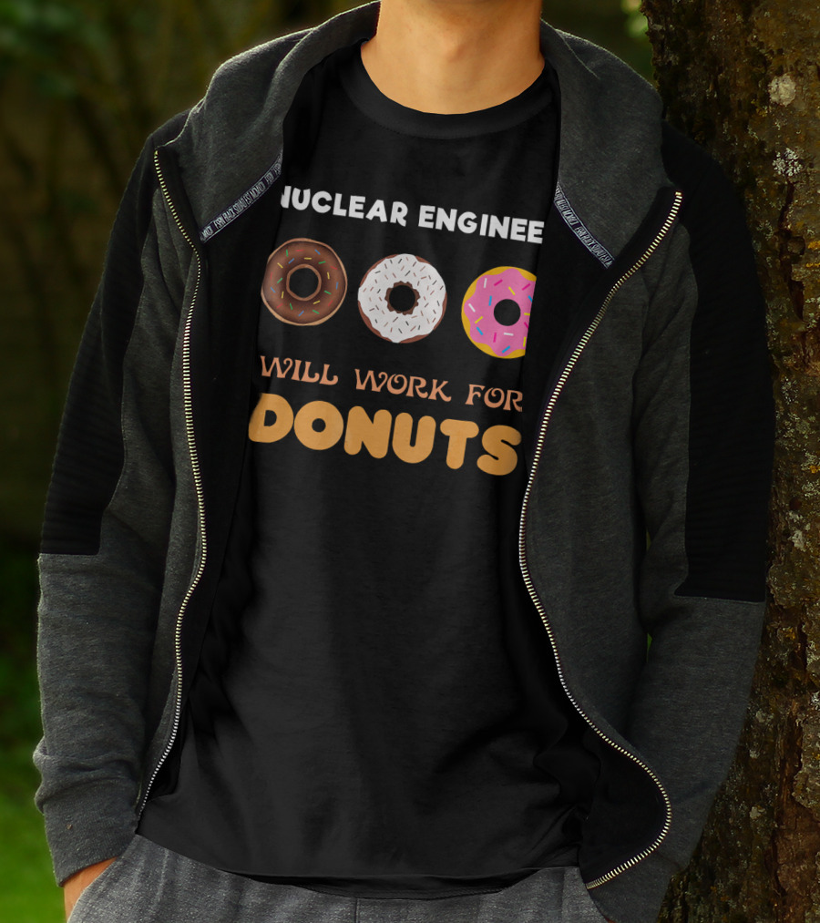 Nuclear Engineer Will Work For Donuts With Donut T-Shirt