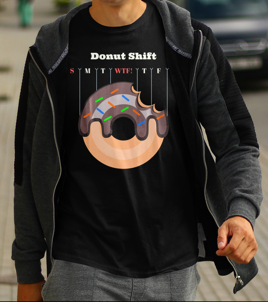 Donut Shift Funny Work WTF Weekdays Calendar T-Shirt