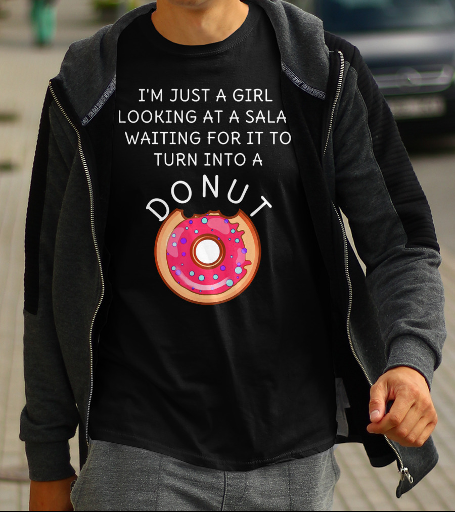 I'm Just A Girl Looking At A Salad Waiting For It To Turn Into A Donut T-Shirt