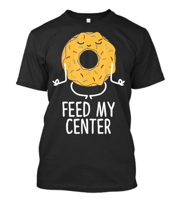Feed My Center Calm Funny Yoga Donut Meditation T-Shirt