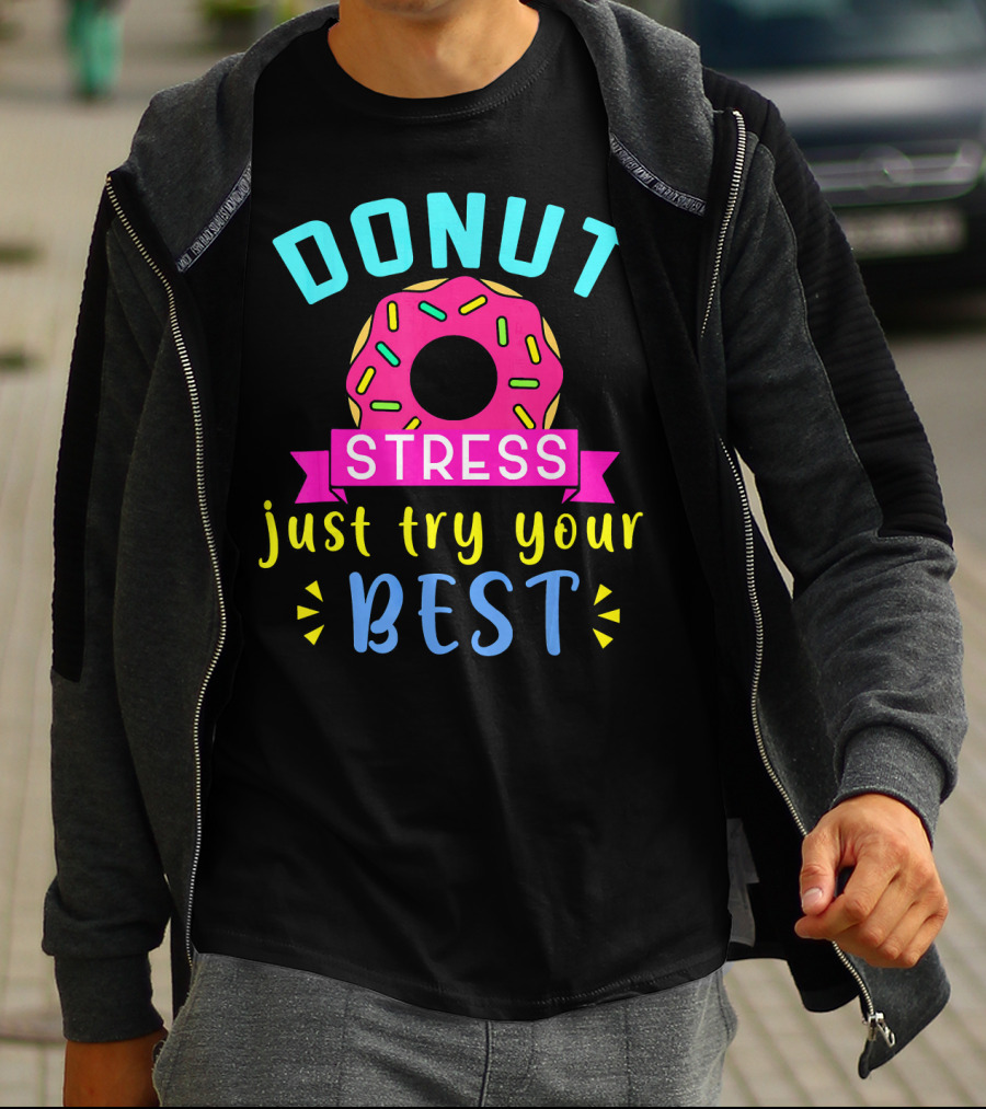 DONUT Stress Just Try Your Best T-Shirt