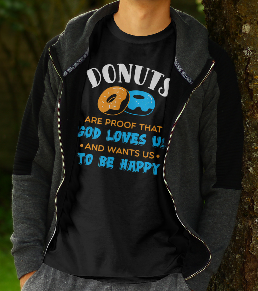 DONUTS ARE PROOF THAT GOD LOVES US AND WANTS US TO BE HAPPY T-Shirt