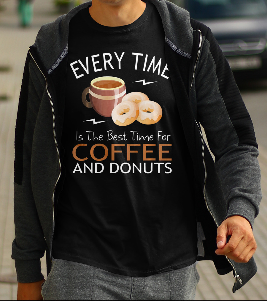 Every Time Is The Best Time For Coffee And Donuts T-Shirt