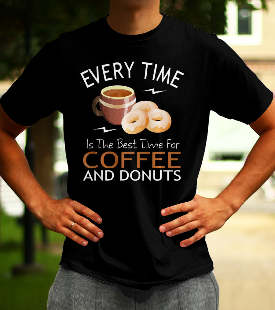 Every Time Is The Best Time For Coffee And Donuts T-Shirt