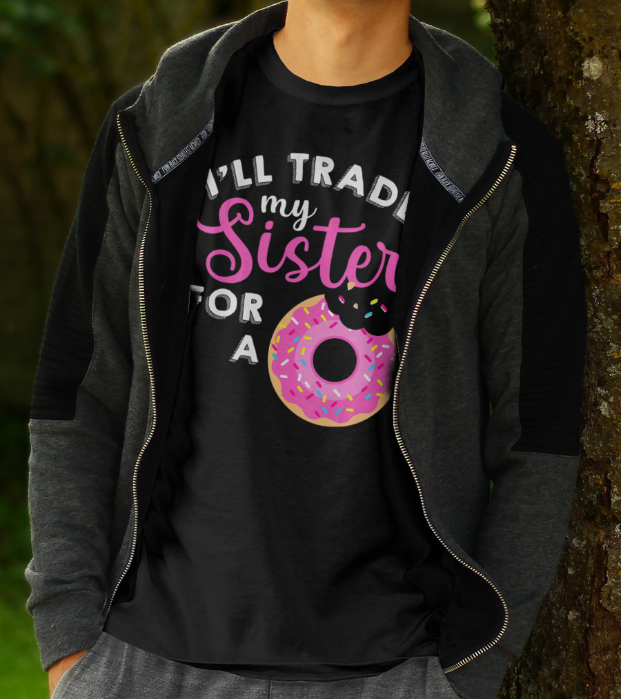 I'll Trade My Sister For A Donut Sweet T-Shirt