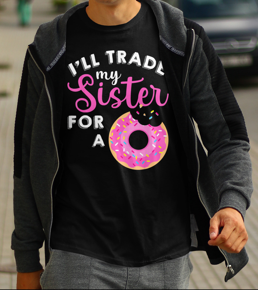 I'll Trade My Sister For A Donut Sweet T-Shirt