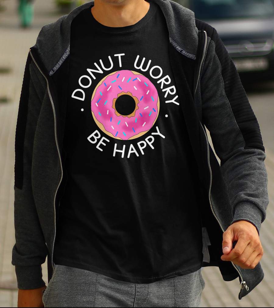 Donut Worry Be Happy Funny Cookie Donut T-Shirt