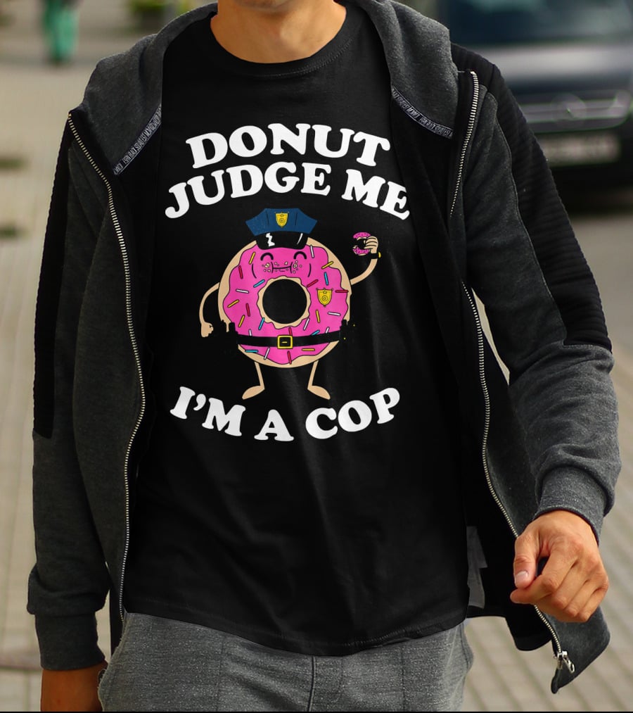 Donut Judge Me I'm A Cop Funny Police Officer Doughnut T-Shirt
