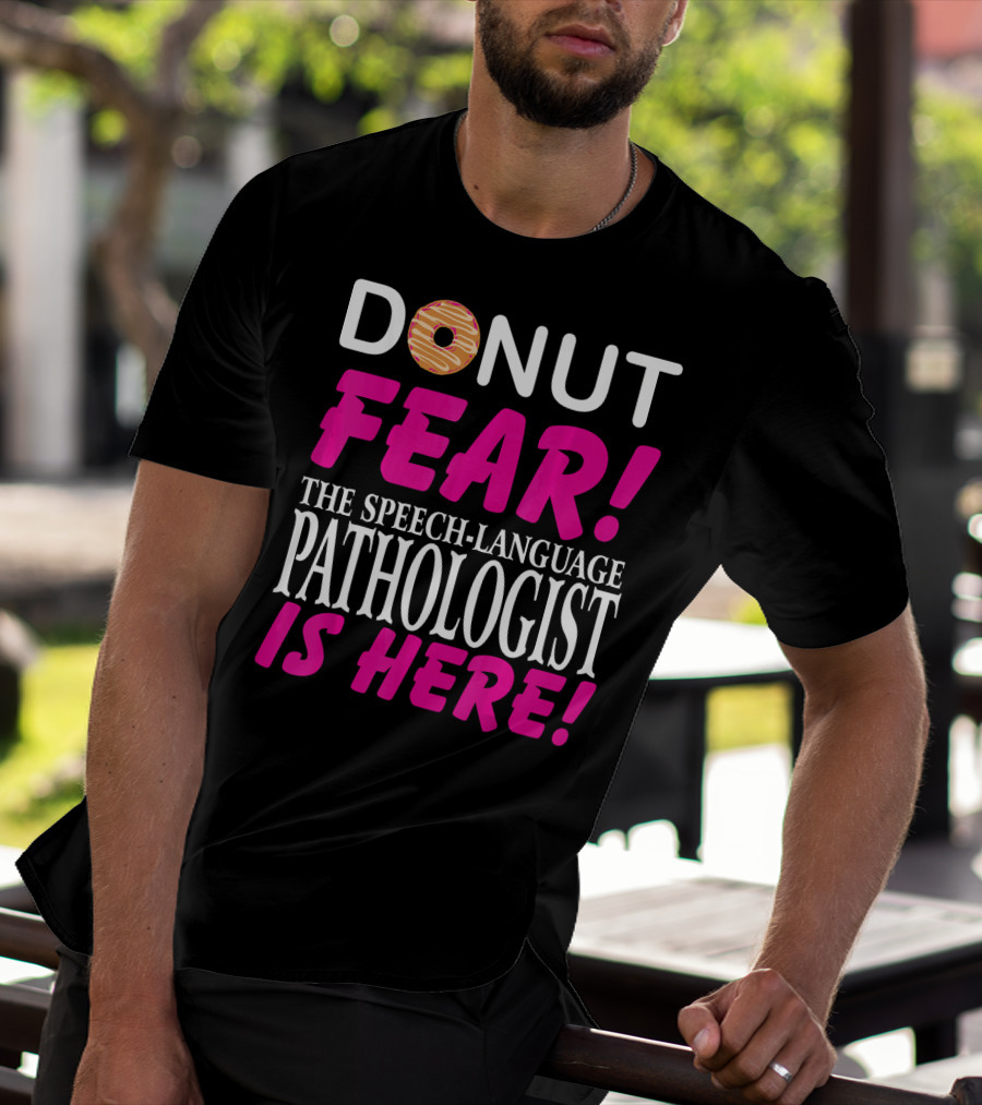 DONUT FEAR THE SPEECH-LANGUAGE PATHOLOGIST IS HERE T-Shirt