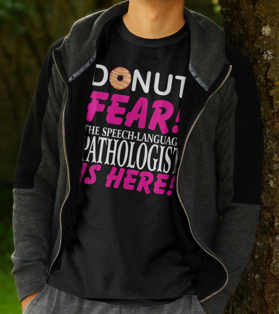 DONUT FEAR THE SPEECH-LANGUAGE PATHOLOGIST IS HERE T-Shirt