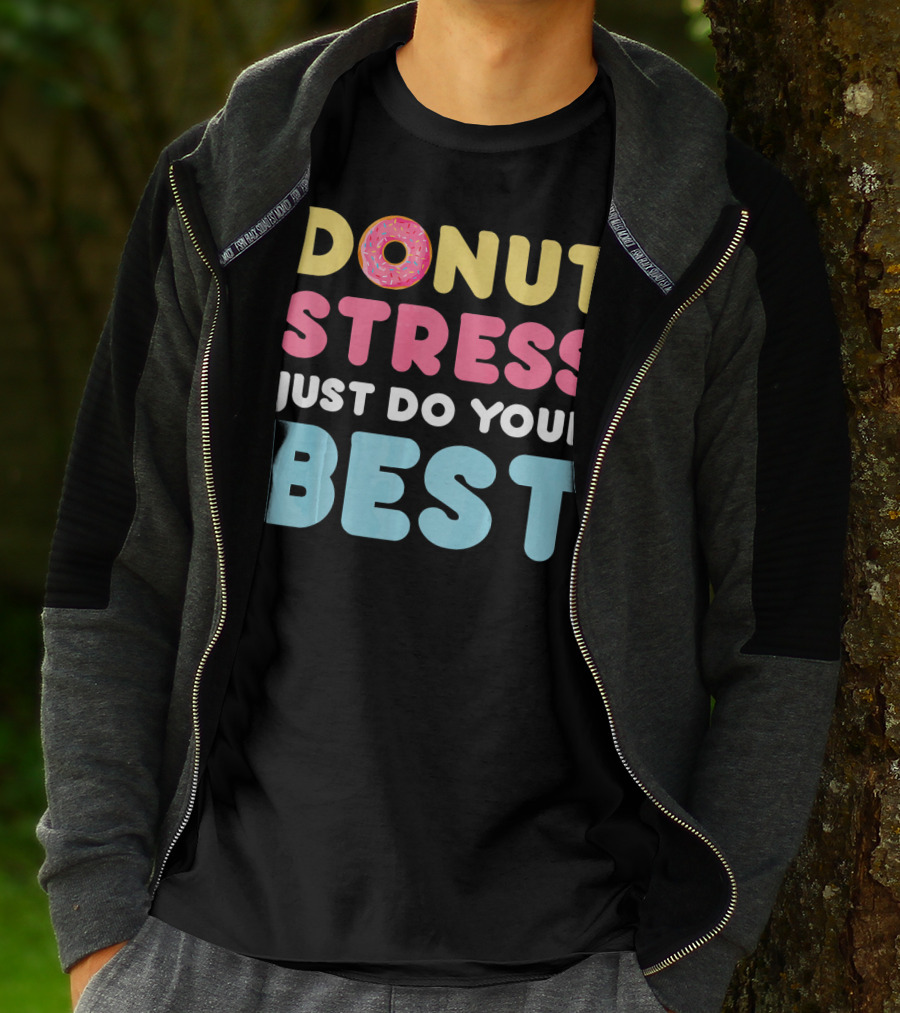 DONUT Stress Just Do Your Best Motivational Phrase With Donut T-Shirt