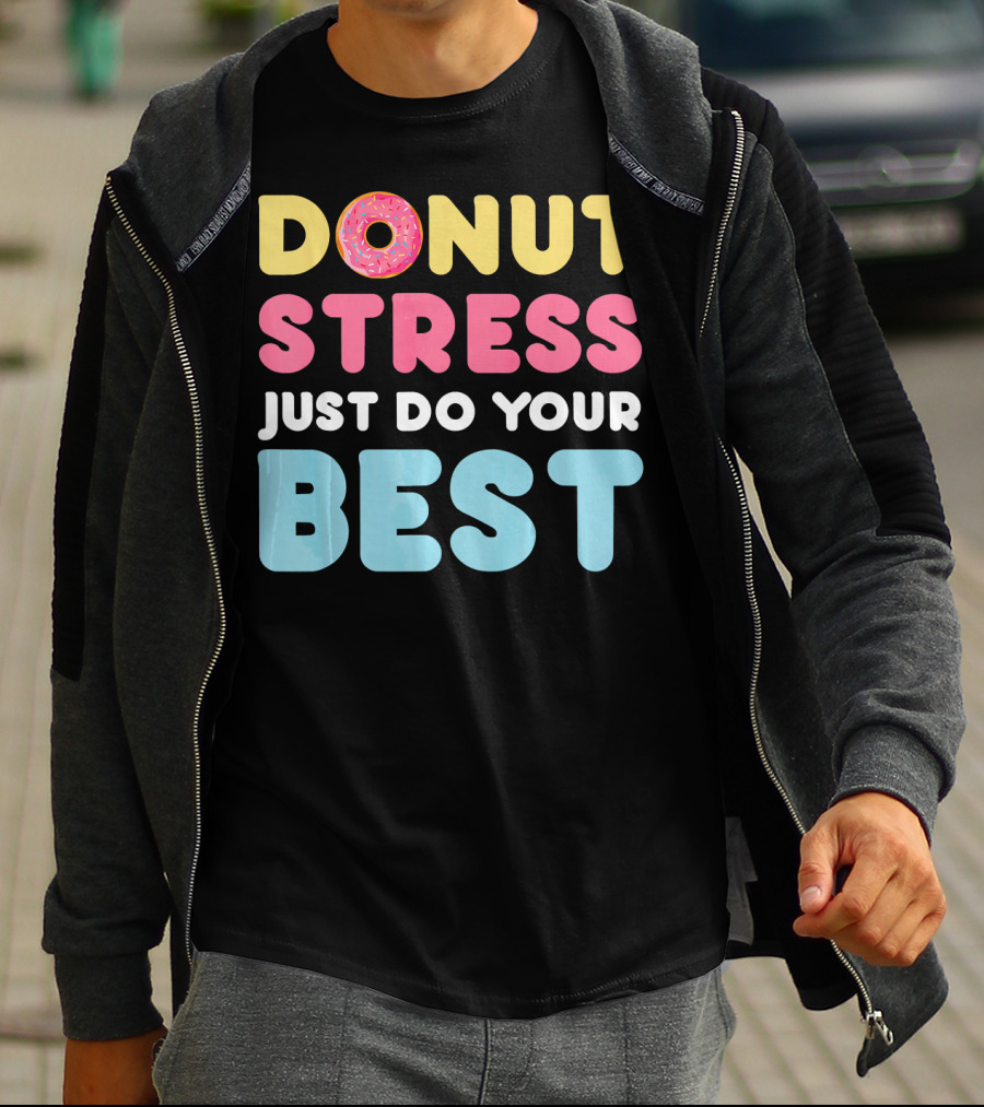 DONUT Stress Just Do Your Best Motivational Phrase With Donut T-Shirt