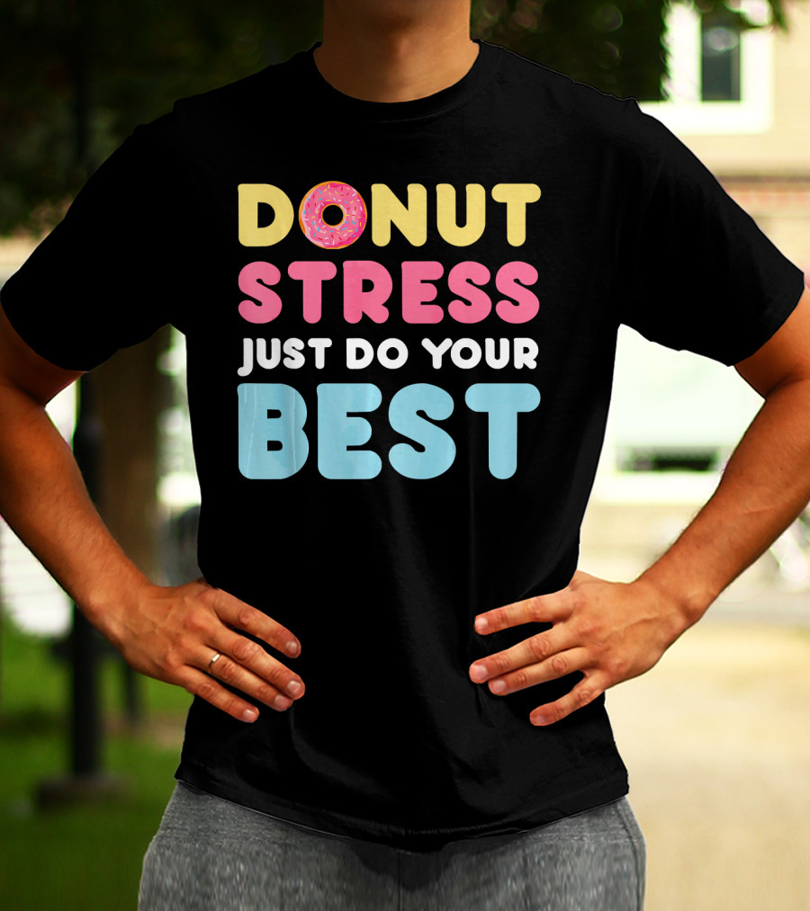 DONUT Stress Just Do Your Best Motivational Phrase With Donut T-Shirt