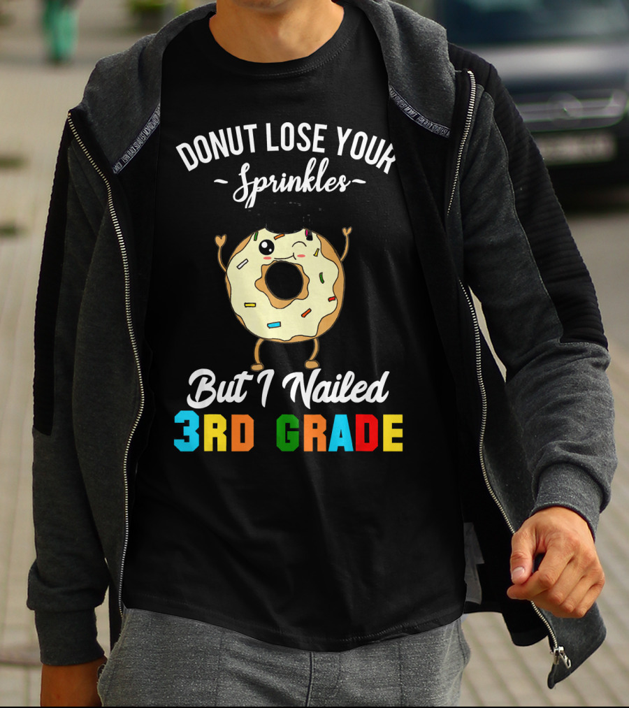 Donut Lose Your Sprinkles But I Nailed 3rd Grade T-Shirt