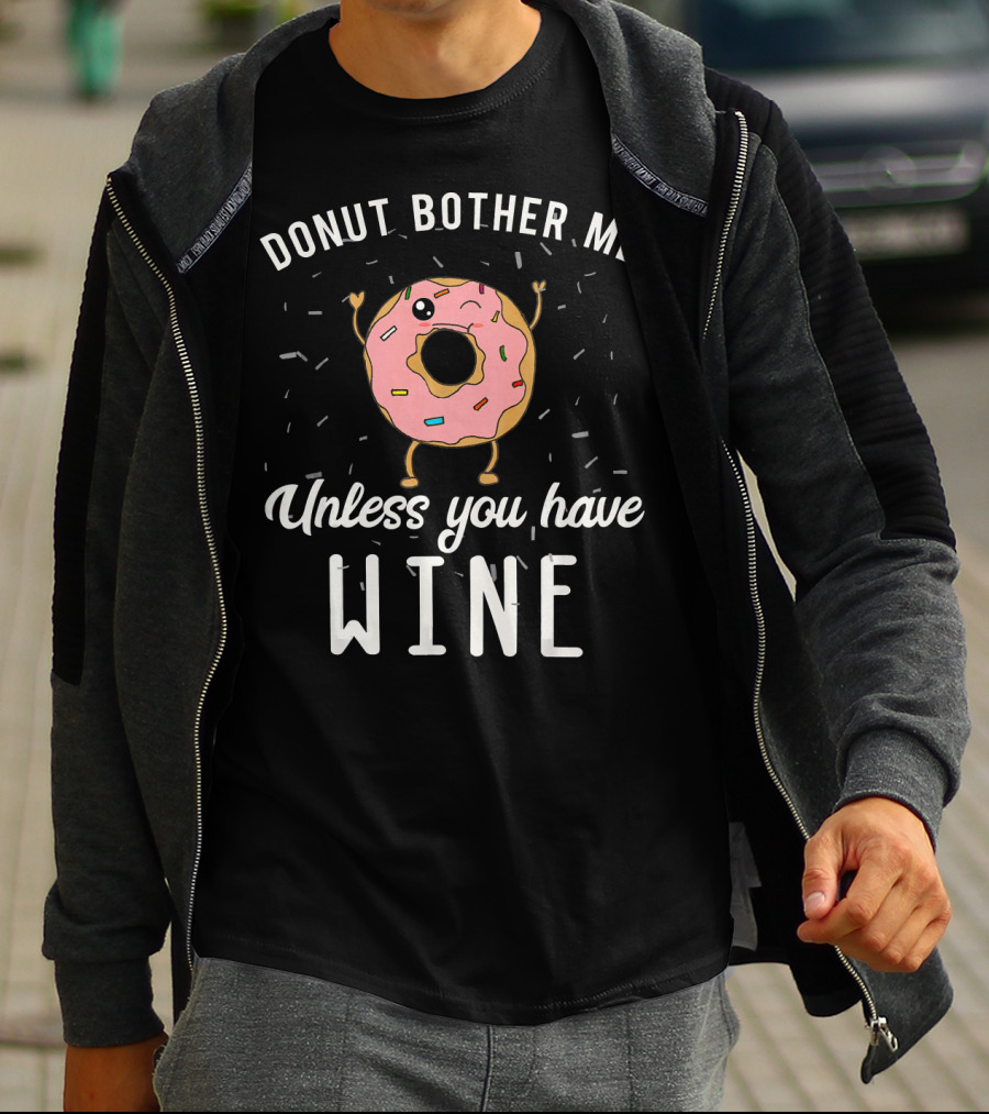 Donut Bother Me Unless You Have Wine T-Shirt