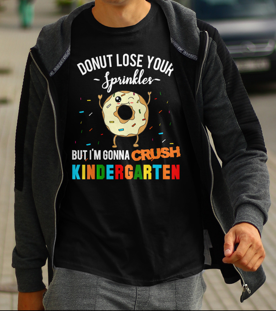 Donut Lose Your Sprinkles But I'm Gonna Crush Kindergarten T-Shirt