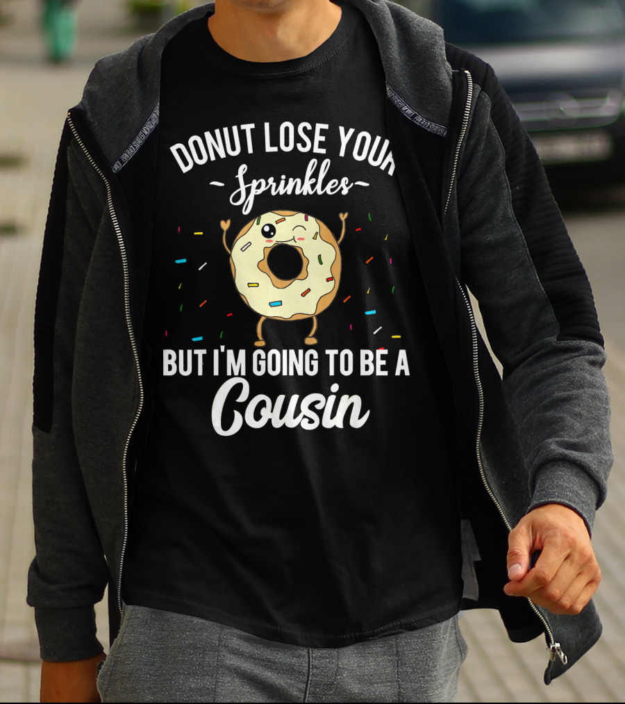 Donut Lose Your Sprinkles But I'm Going To Be A Cousin T-Shirt