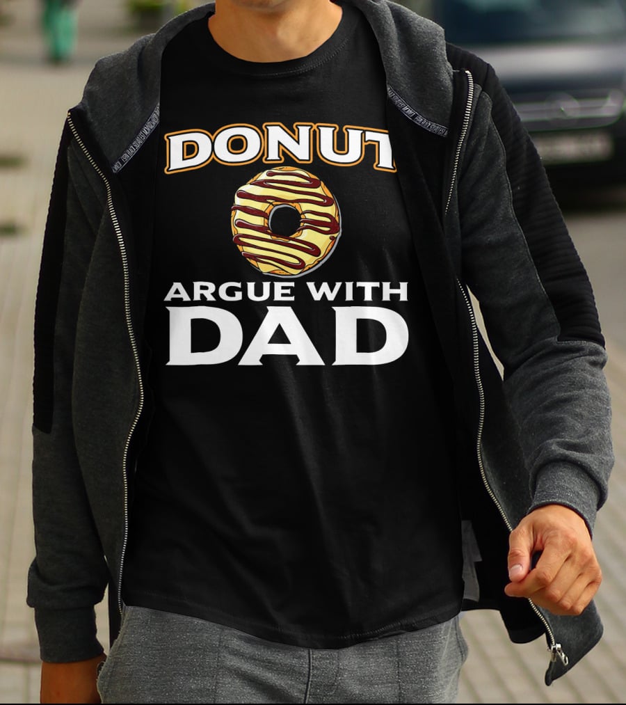 Donut Argue With Dad Funny Donut Humor Father's Day T-Shirt