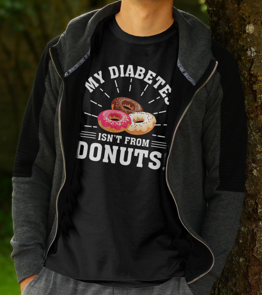 My Diabetes Isn't From Donuts Type 1 Diab T-Shirt