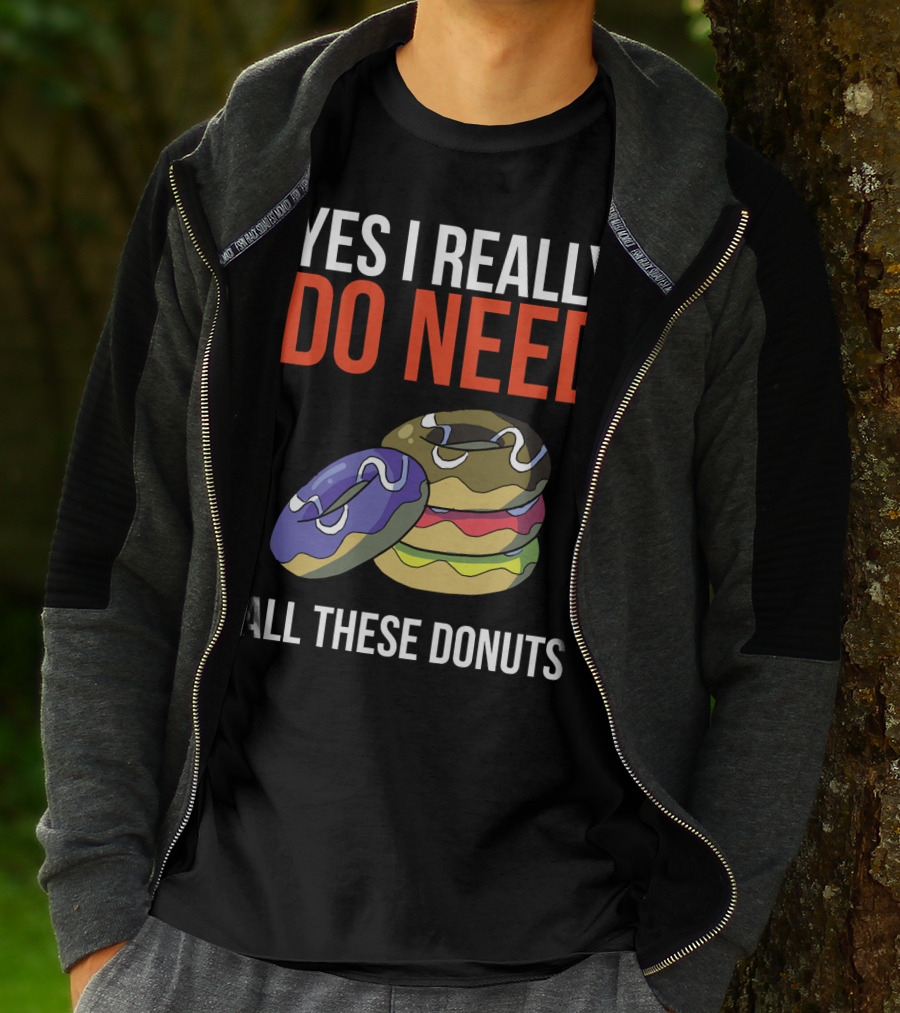 Yes I Really Do Need All These Donuts Colorful Stacked Treats T-Shirt