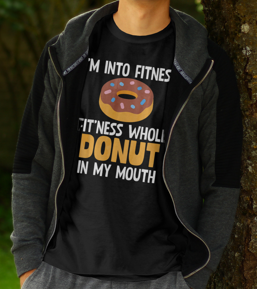 I'm Into Fitness Fit'ness Whole Donut In My Mouth T-Shirt