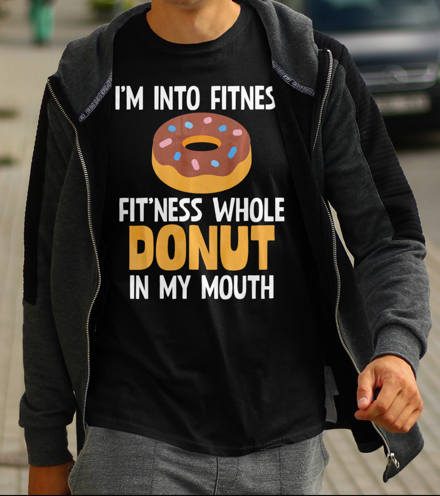 I'm Into Fitness Fit'ness Whole Donut In My Mouth T-Shirt